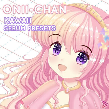 Onii-Chan Kawaii Future Bass Serum Presets!!